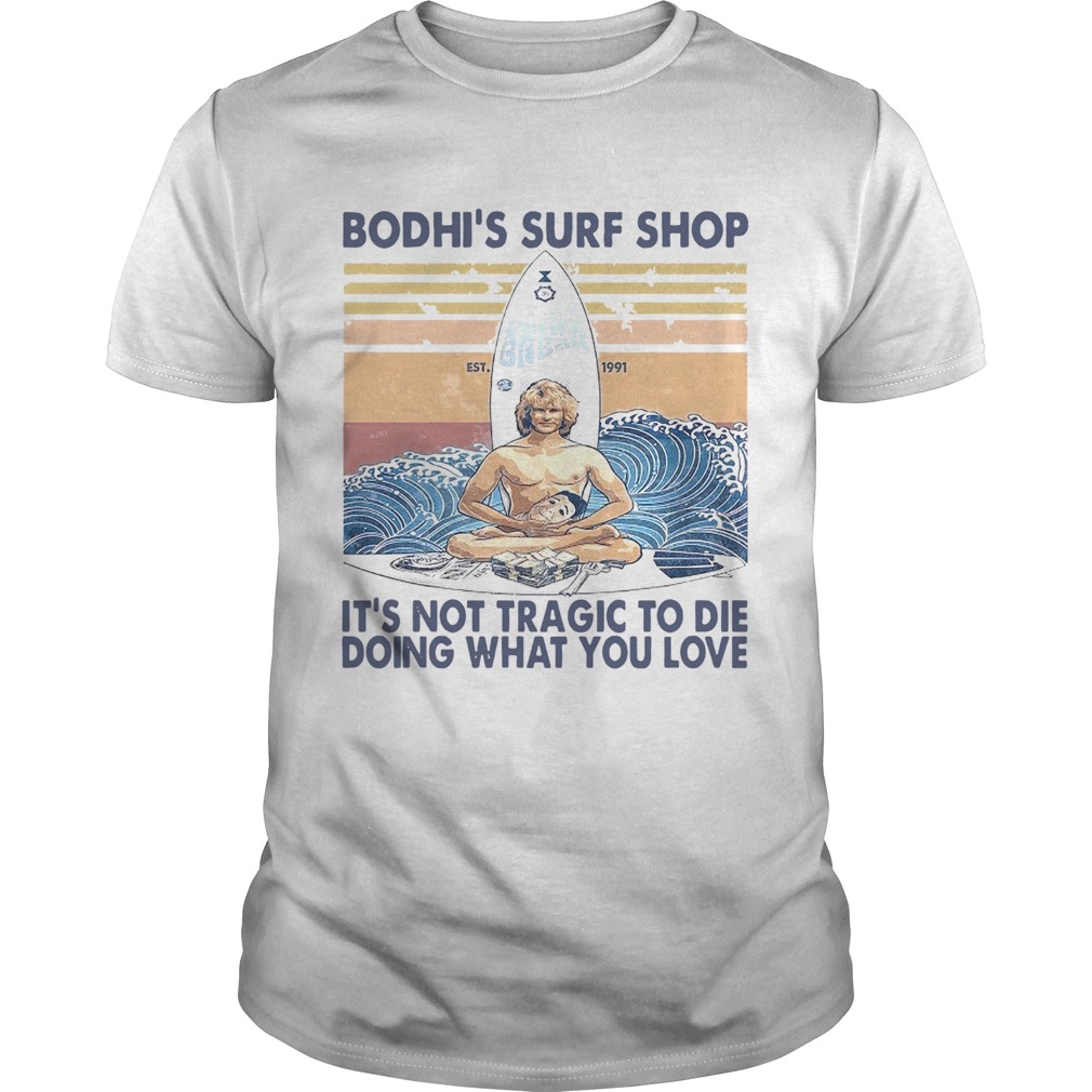 Boshis Surf Shop Its Not Tragic To Die Doing What You Love Vintage shirt
