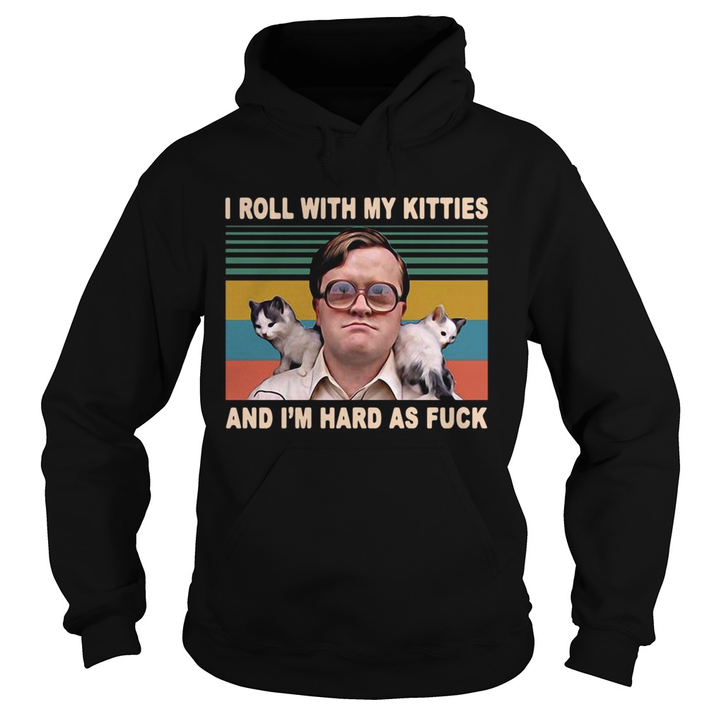 Bubbles Trailer Park Boys I Roll With My Kitties And Im Hard As Fuck Vintage Hoodie