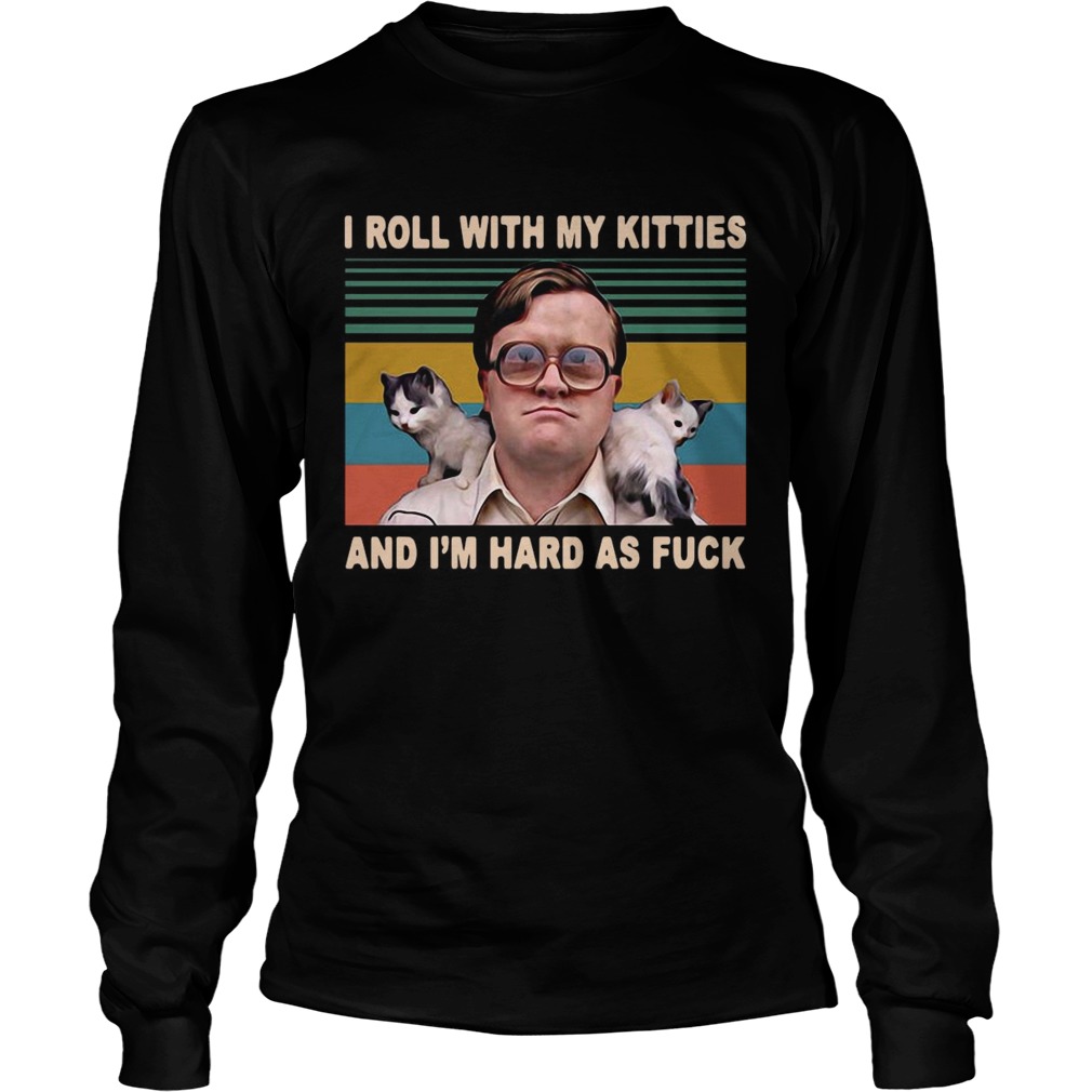 Bubbles Trailer Park Boys I Roll With My Kitties And Im Hard As Fuck Vintage Long Sleeve