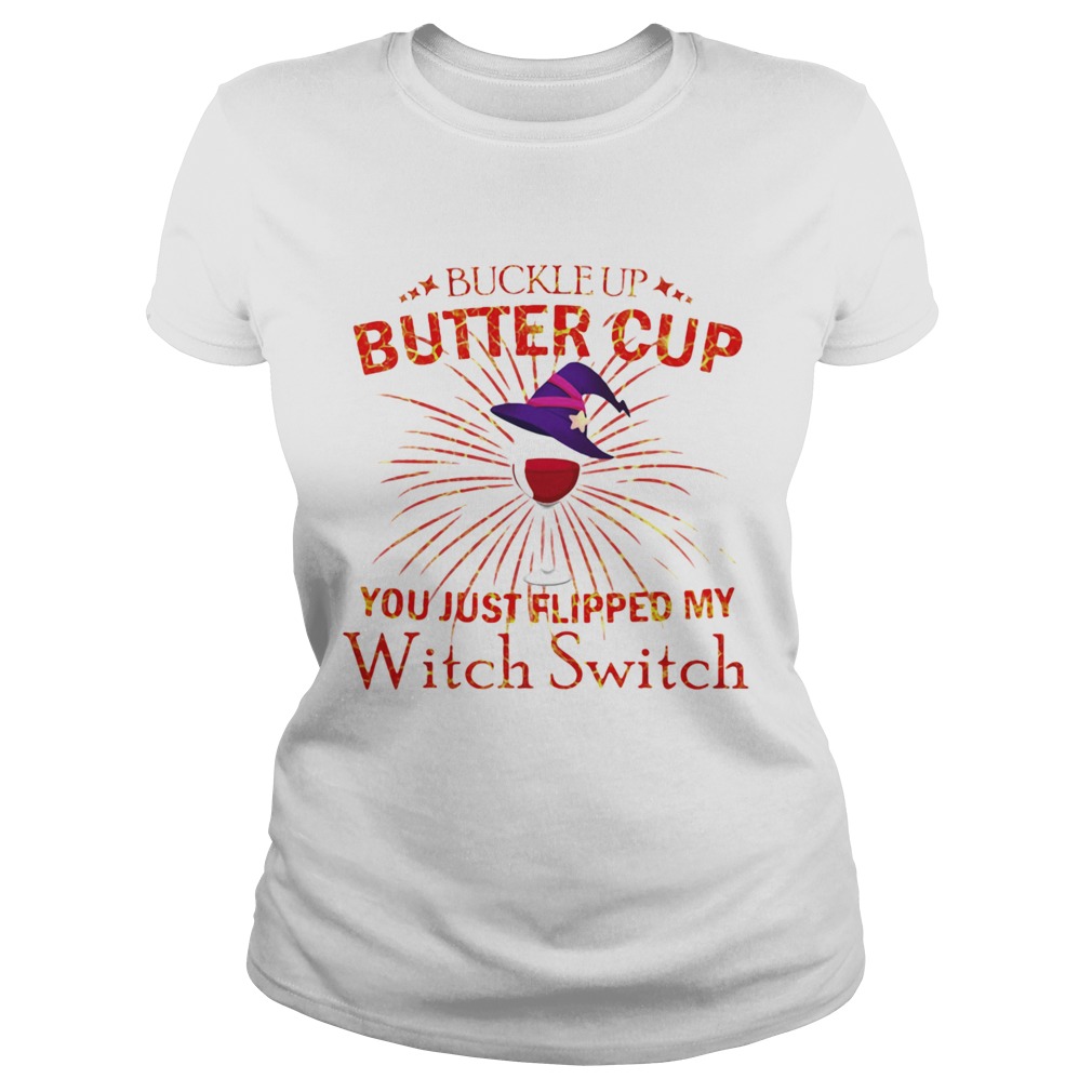 Buckle Up Buttercup You Just Flipped My Witch Switch Classic Ladies