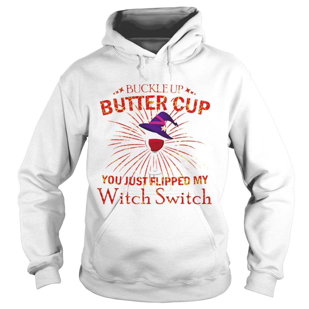 Buckle Up Buttercup You Just Flipped My Witch Switch Hoodie