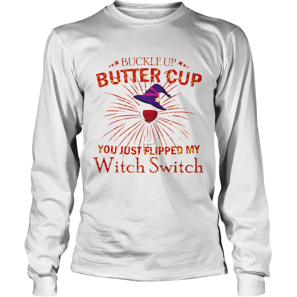 Buckle Up Buttercup You Just Flipped My Witch Switch Long Sleeve
