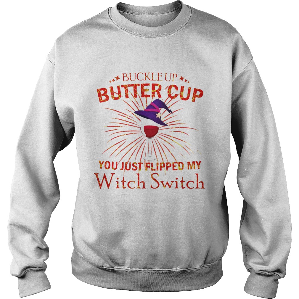 Buckle Up Buttercup You Just Flipped My Witch Switch Sweatshirt