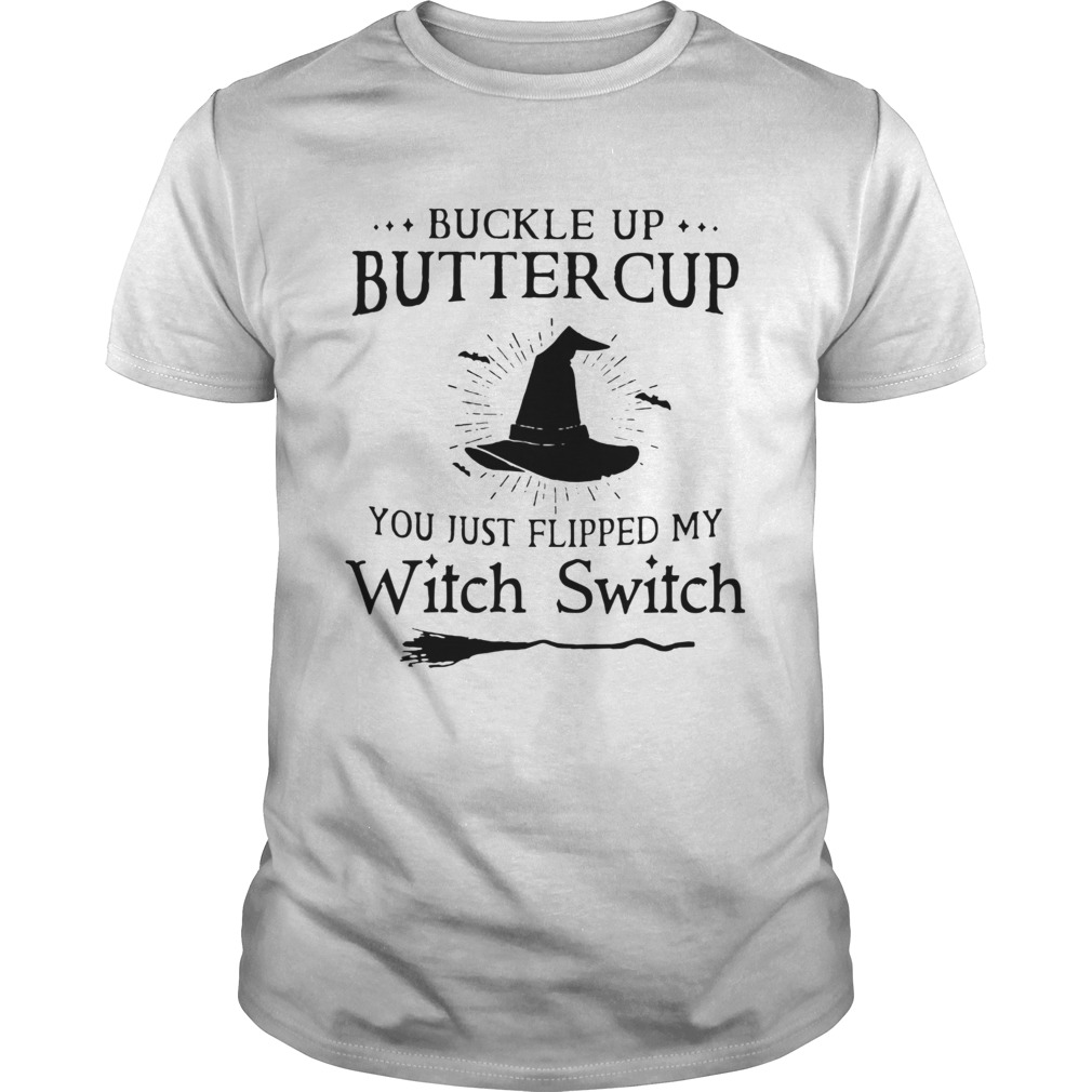 Buckle Up Buttercup You Just Flipped My Witch Switch shirt