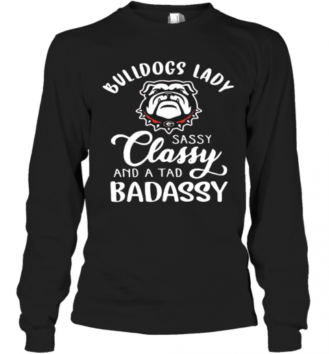 Bulldogs Lady Sassy Classy And A Tad Badassy T-Shirt Long Sleeved T-shirt 