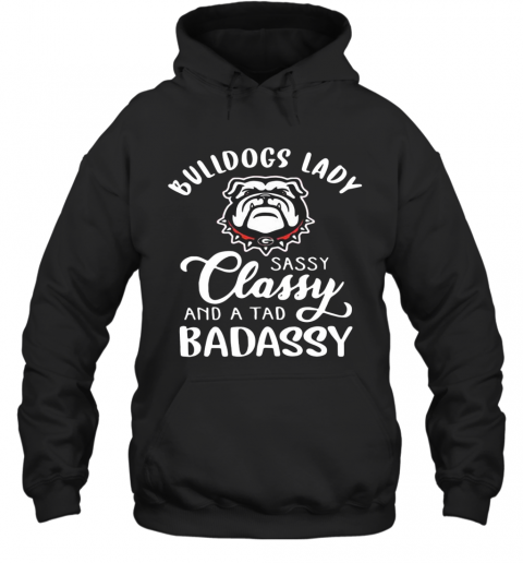Bulldogs Lady Sassy Classy And A Tad Badassy T-Shirt Unisex Hoodie