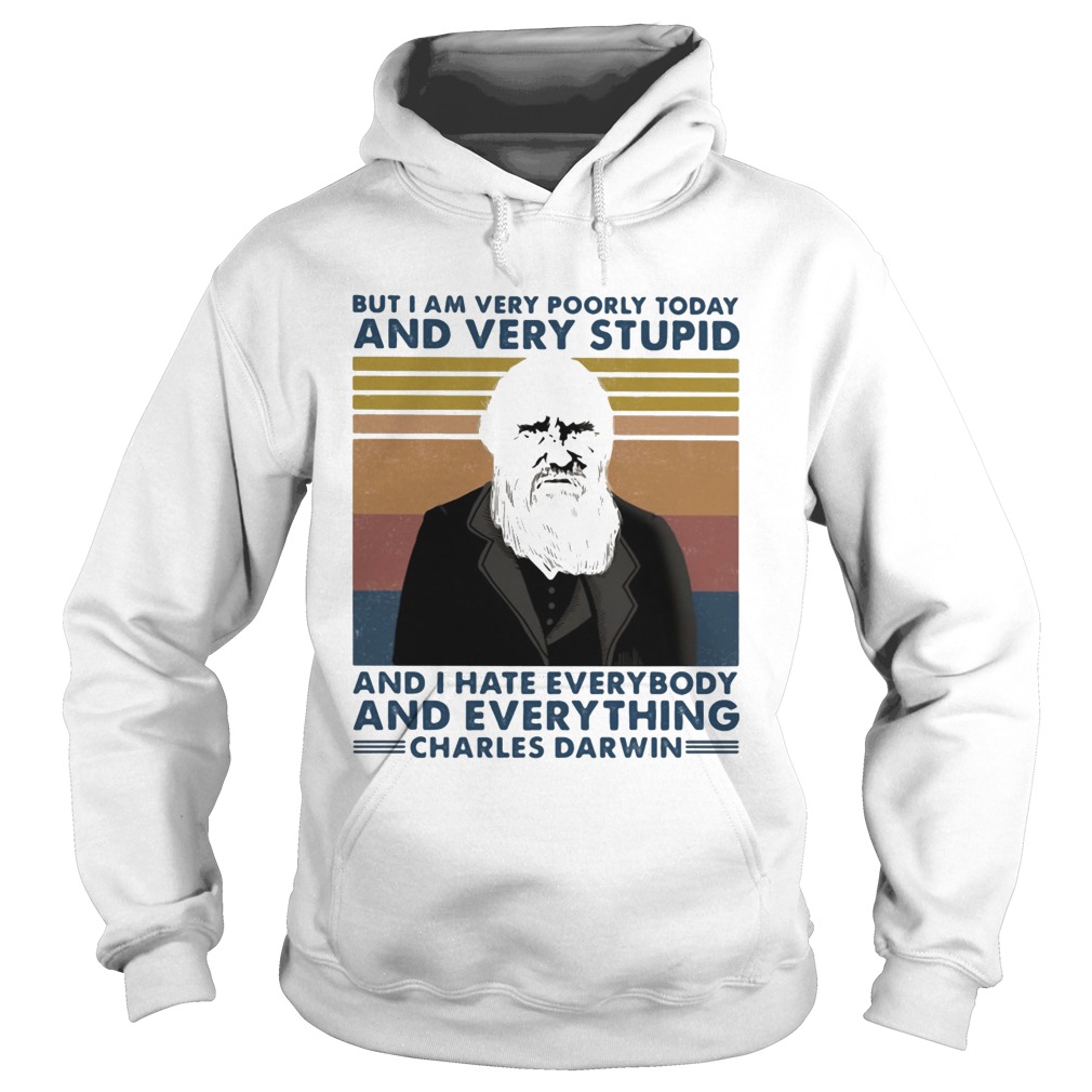 But i am very poorly today and very stupid and i hate everybody and everything charles darwin vinta Hoodie