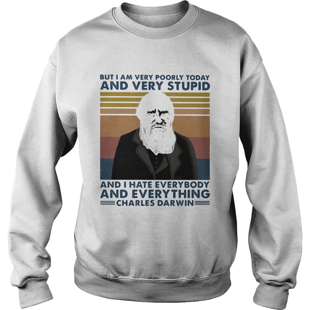 But i am very poorly today and very stupid and i hate everybody and everything charles darwin vinta Sweatshirt
