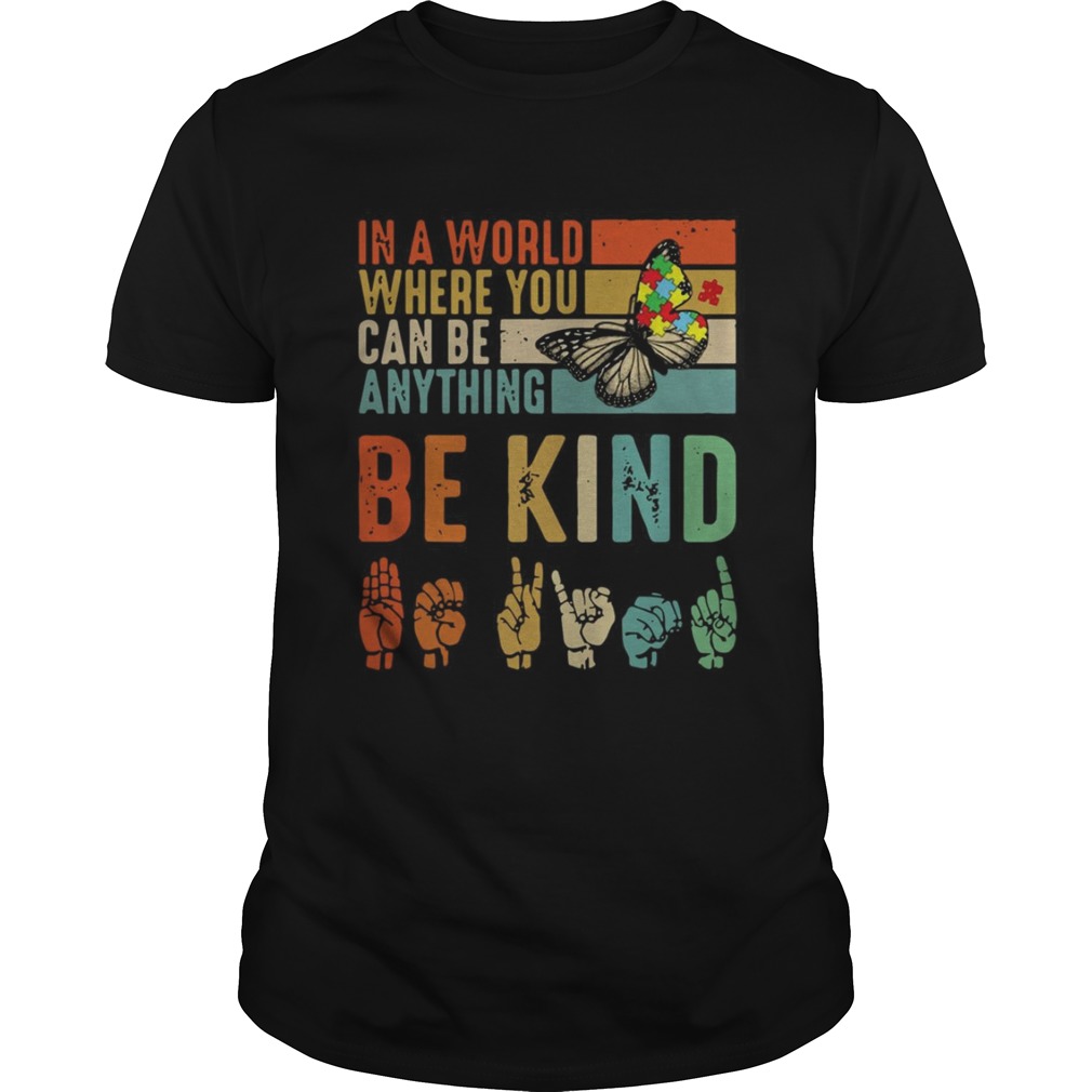 Butterfly Autism Be Kind In World Where You Can Be Anything shirt