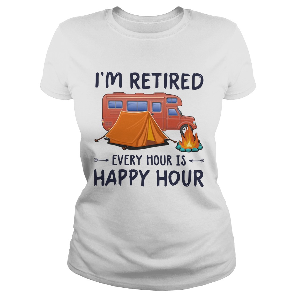 Camping Im Retired Every Hour Is Happy Hour Classic Ladies