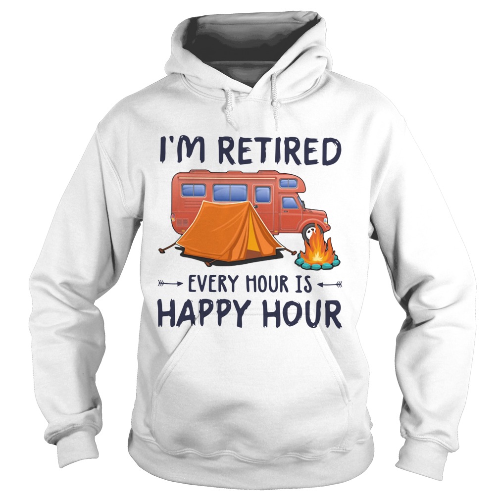 Camping Im Retired Every Hour Is Happy Hour Hoodie