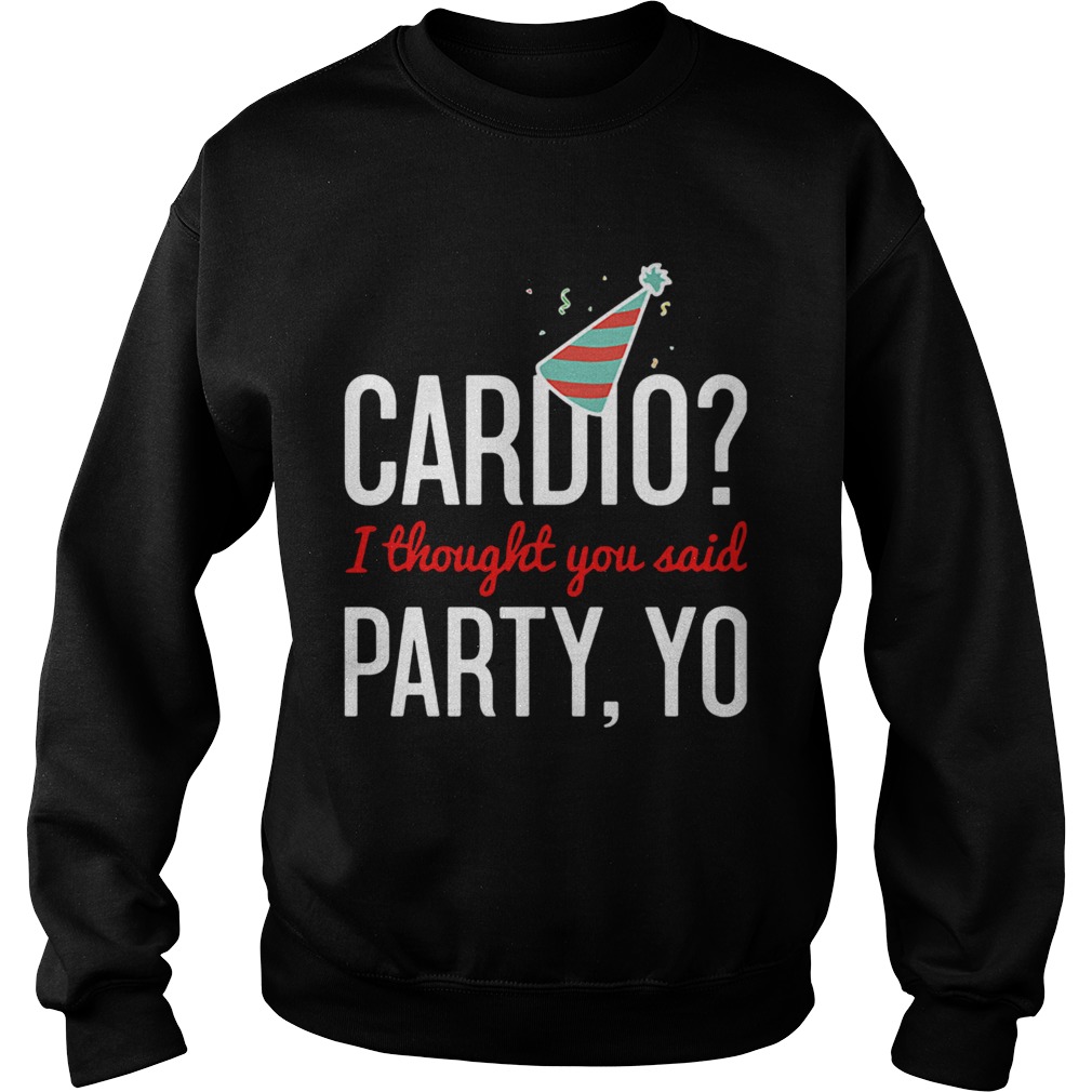 Cardio I Thought You Said Party Yo Sweatshirt