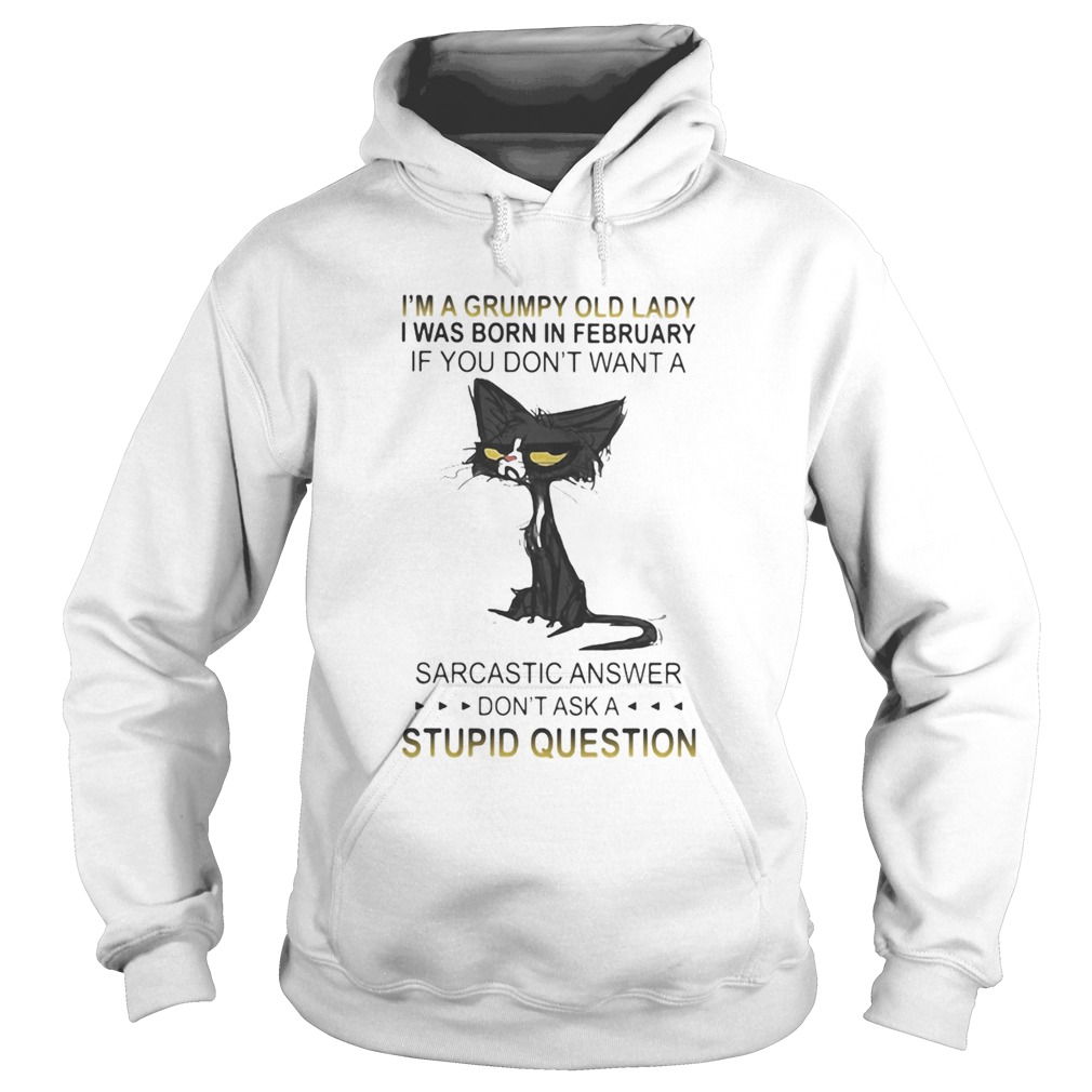Cat Im a grumpy old lady I was born in february if you dont want a sarcastic answer dont ask a s Hoodie