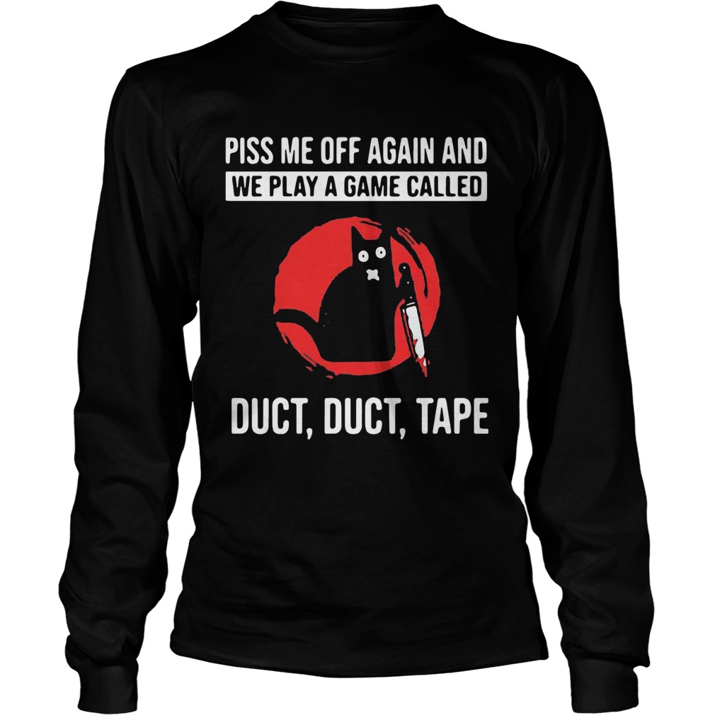 Cat Piss Off Me Again And We Play A Game Called Duct Duct Tape Blood Moon Long Sleeve