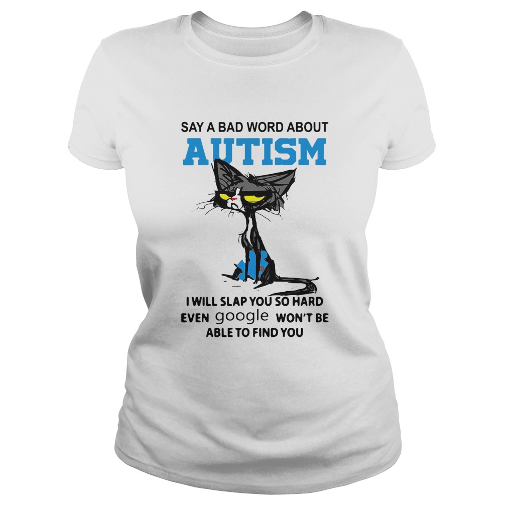 Cat Say A Bad Word About Autism I Will Slap You So Hard Even Google Wont Be Able To Find You Classic Ladies