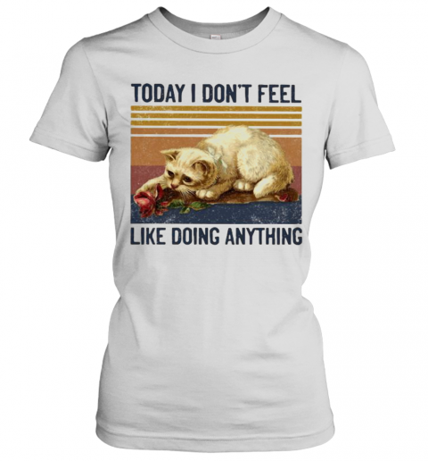 Cat Today I Don'T Feel Like Doing Anything Vintage Retro T-Shirt Classic Women's T-shirt