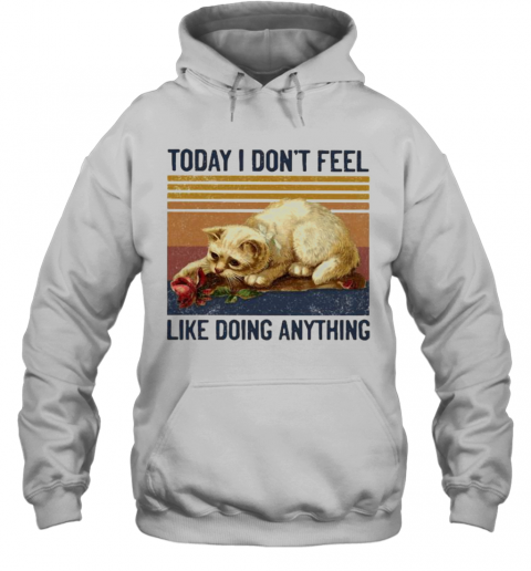 Cat Today I Don'T Feel Like Doing Anything Vintage Retro T-Shirt Unisex Hoodie