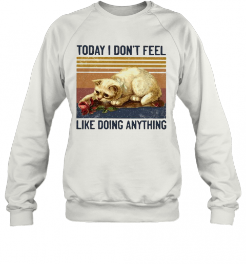 Cat Today I Don'T Feel Like Doing Anything Vintage Retro T-Shirt Unisex Sweatshirt