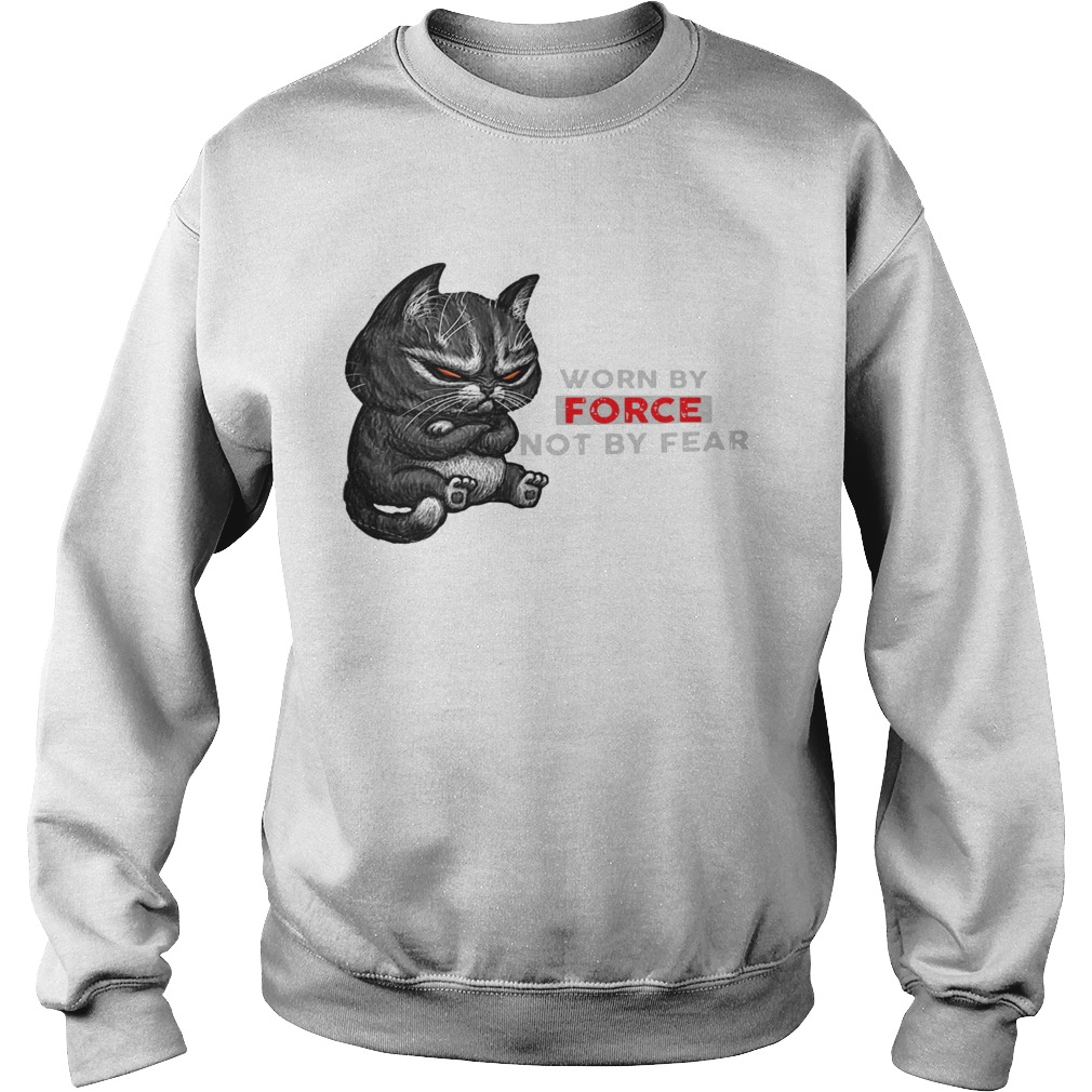 Cat Worn By Force Not By Fear Sweatshirt