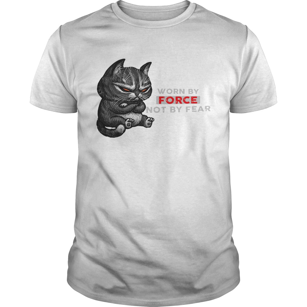Cat Worn By Force Not By Fear shirt