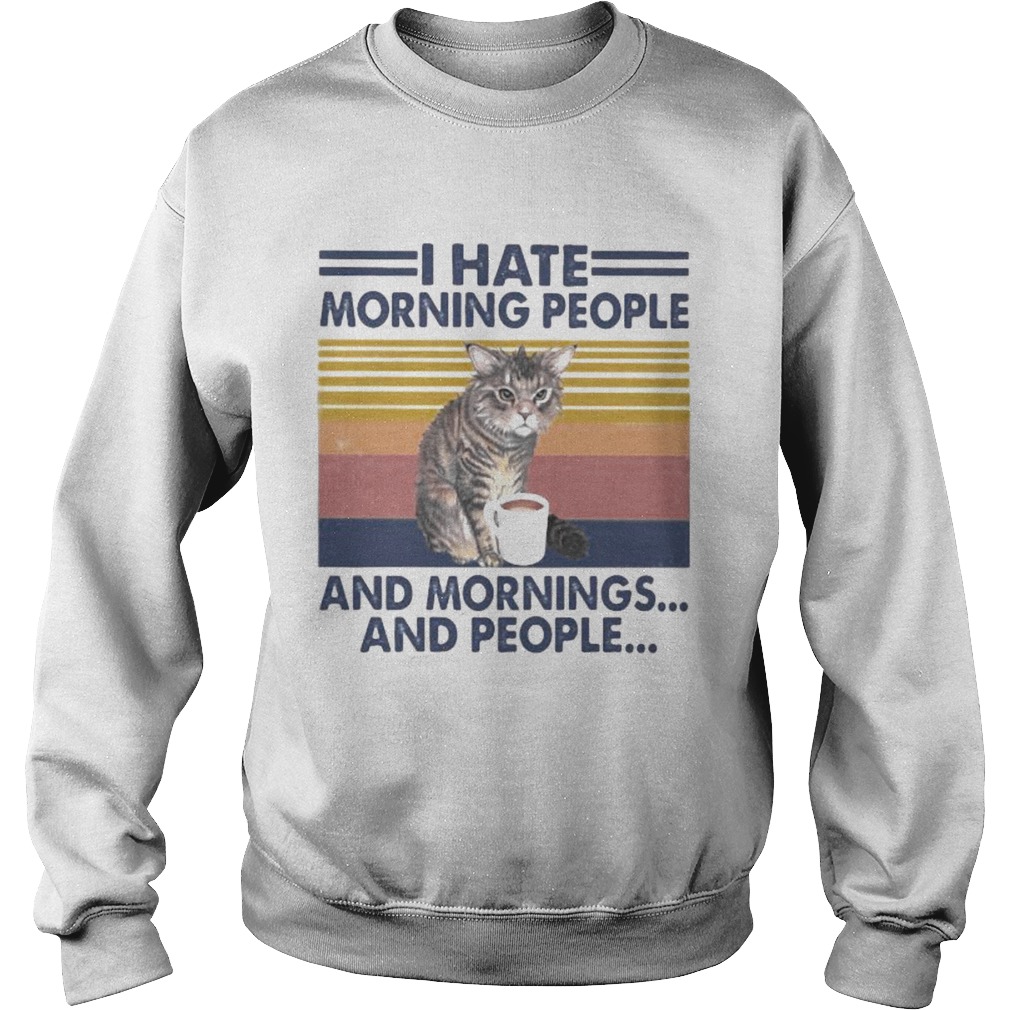 Cat drink I hate morning people and mornings and people vintage retro Sweatshirt