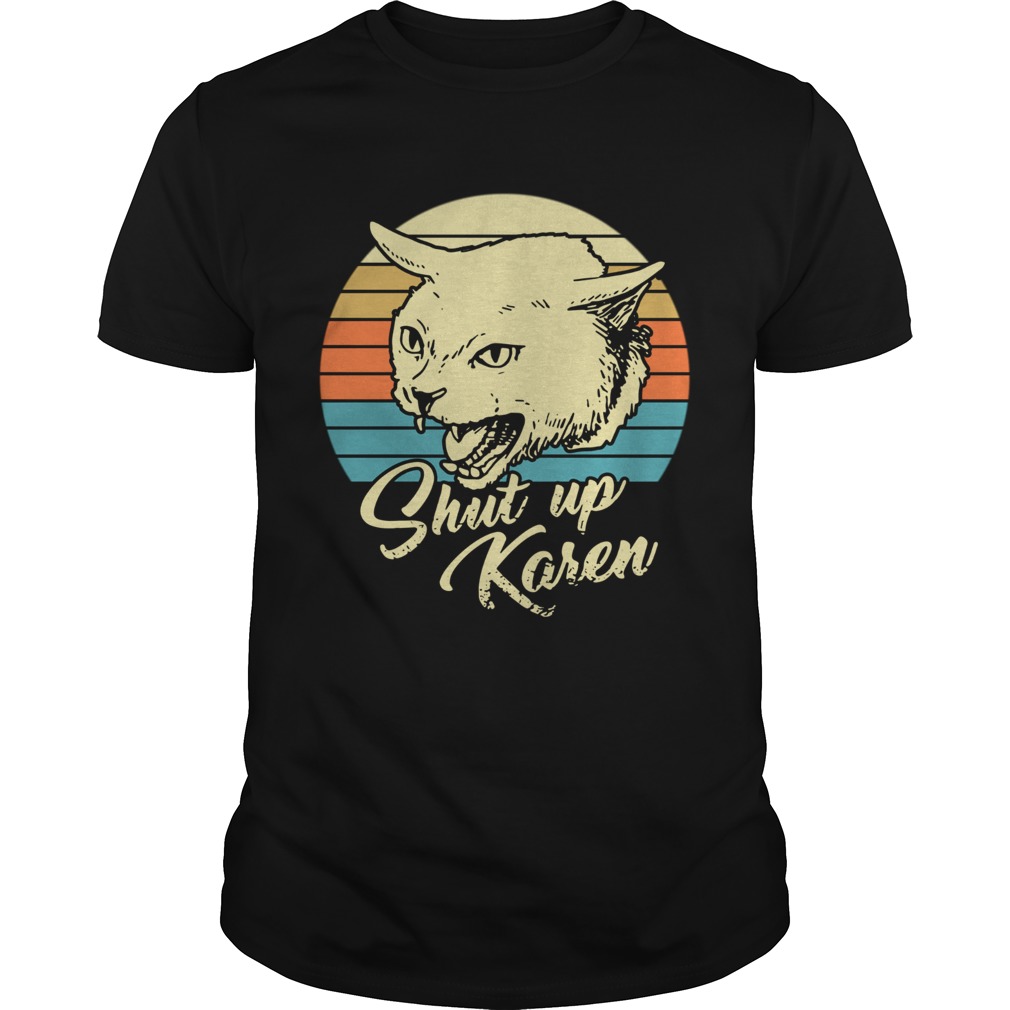 Cat shut up karen vintage Unisex