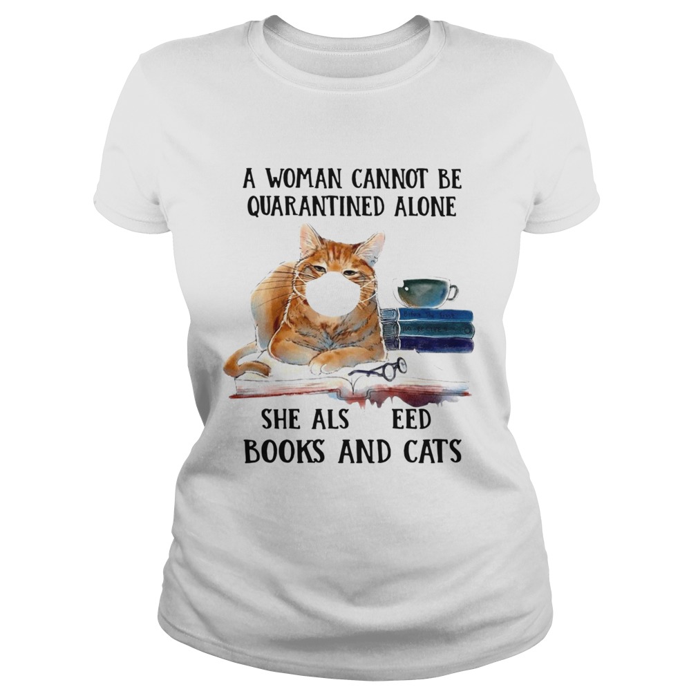 Cats Face Mask And Books A Woman Cannot Be Quarantined Alone She Also Needs Classic Ladies