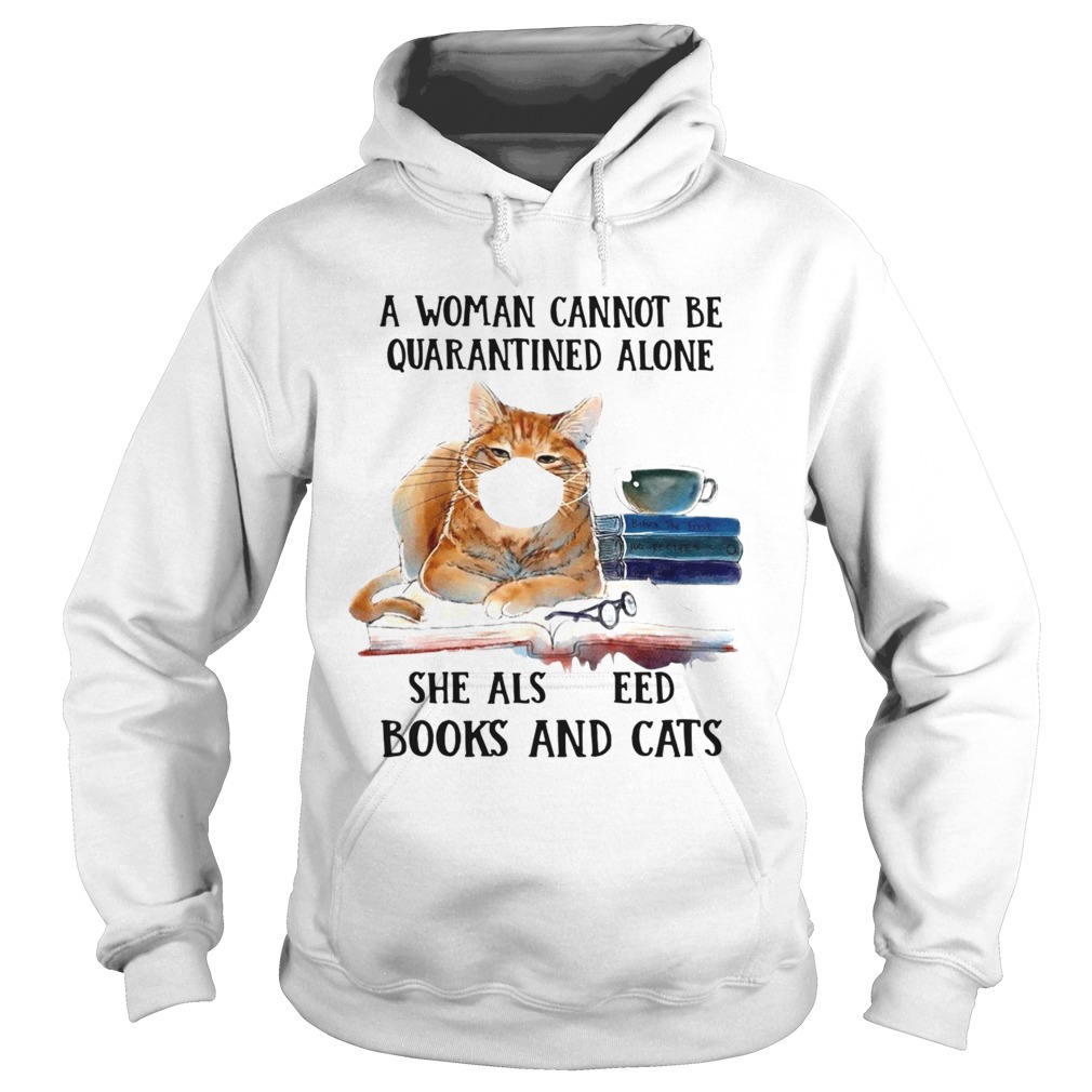 Cats Face Mask And Books A Woman Cannot Be Quarantined Alone She Also Needs Hoodie