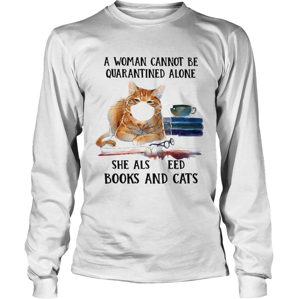 Cats Face Mask And Books A Woman Cannot Be Quarantined Alone She Also Needs Long Sleeve