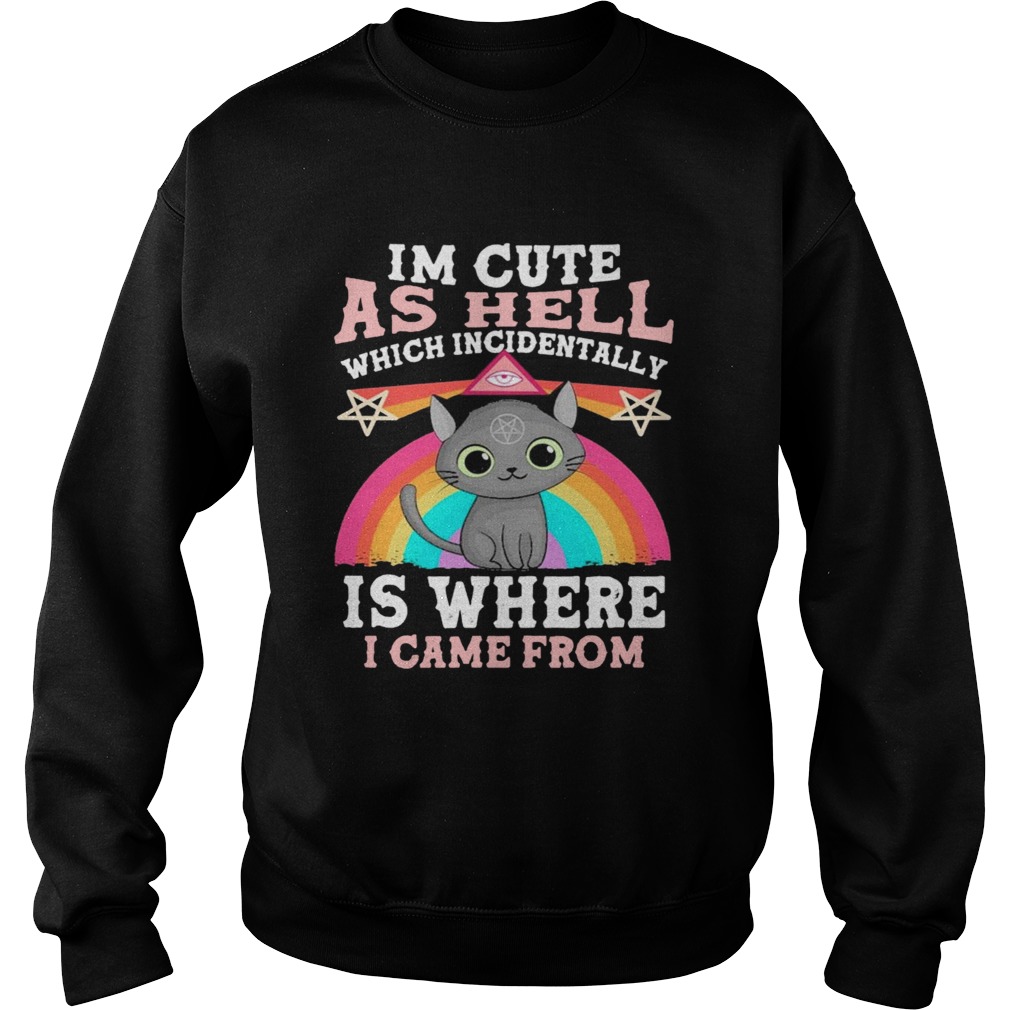 Cats Witch Im Cute As Hell Which Incidentally Is Where I Came From Pride Sweatshirt