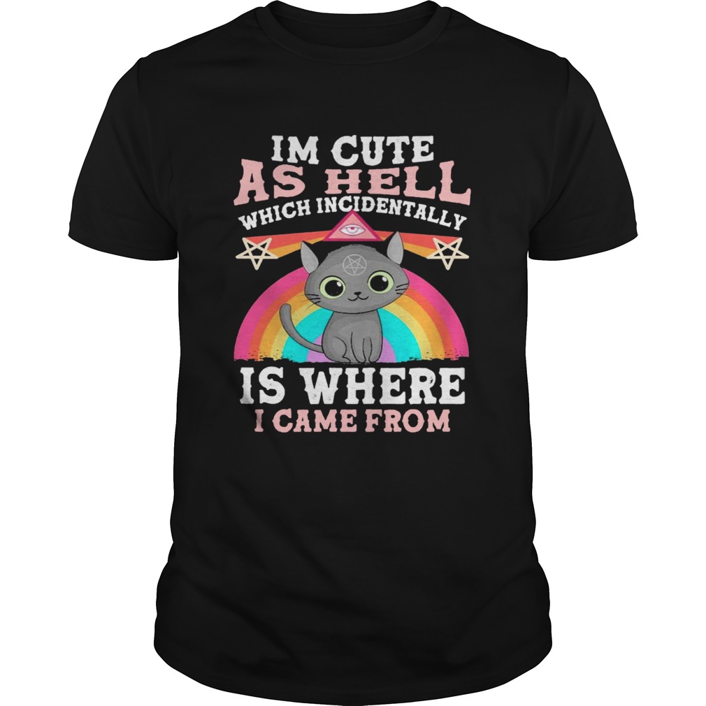 Cats Witch Im Cute As Hell Which Incidentally Is Where I Came From Pride shirt