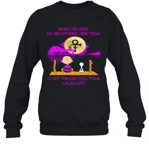 Charlie Brown And Snoopy Dearly Beloved We Are Gathered Here Today To Get Through This Thing Called Life Water Moon T-Shirt Unisex Sweatshirt