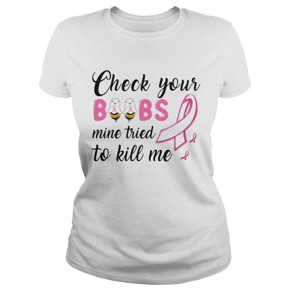 Check Your Boobs Mine Tried To Kill Me Awareness Classic Ladies