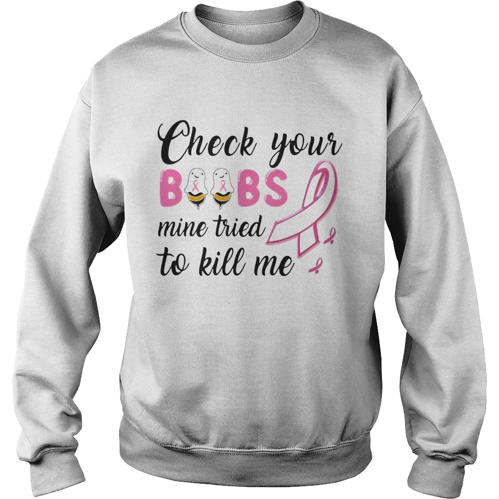 Check Your Boobs Mine Tried To Kill Me Awareness Sweatshirt