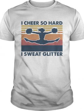 Cheerleading I Cheer So Hard I Sweat Glitter Vintage Retro shirt