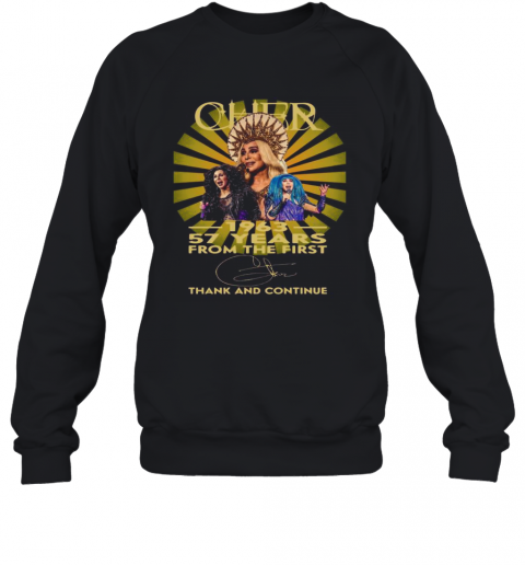 Cher 1963 57 Years From The First Thank And Continue Signature T-Shirt Unisex Sweatshirt