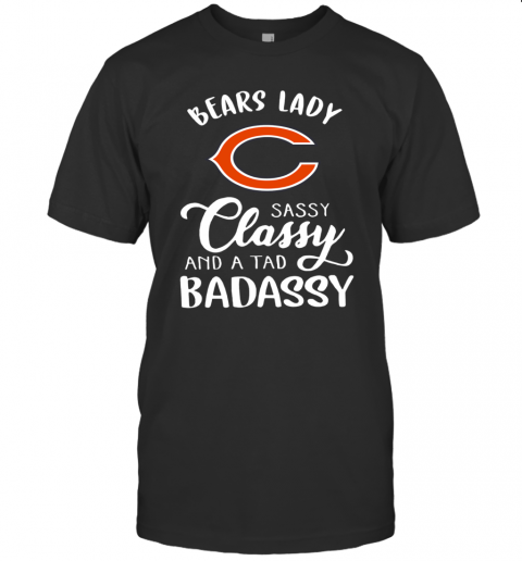 Chicago Bears Lady Sassy Classy And A Tad Badassy T-Shirt