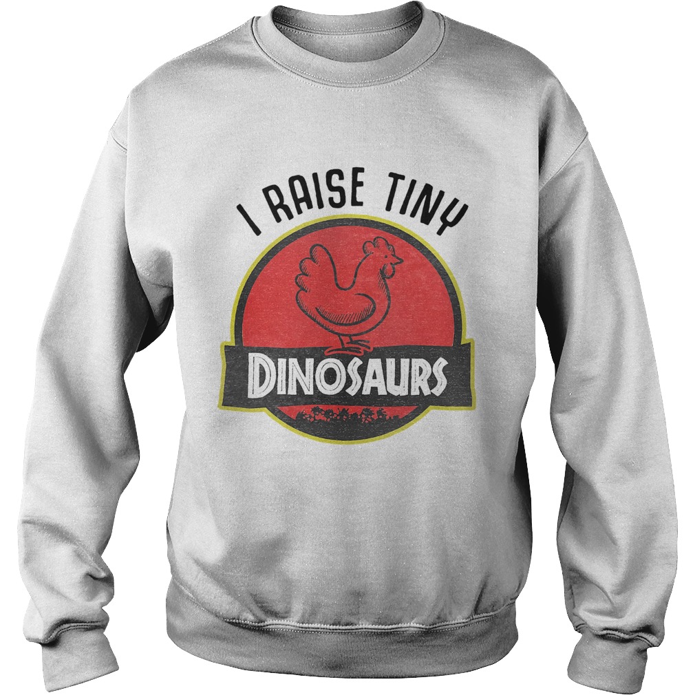 Chicken I Raise Tiny Dinosaurs Sweatshirt