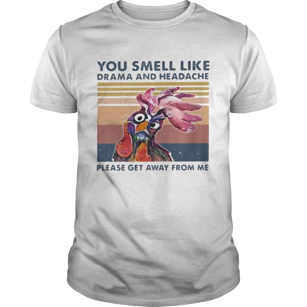 Chicken you smell like drama and headache please get away from me vintage retro shirt
