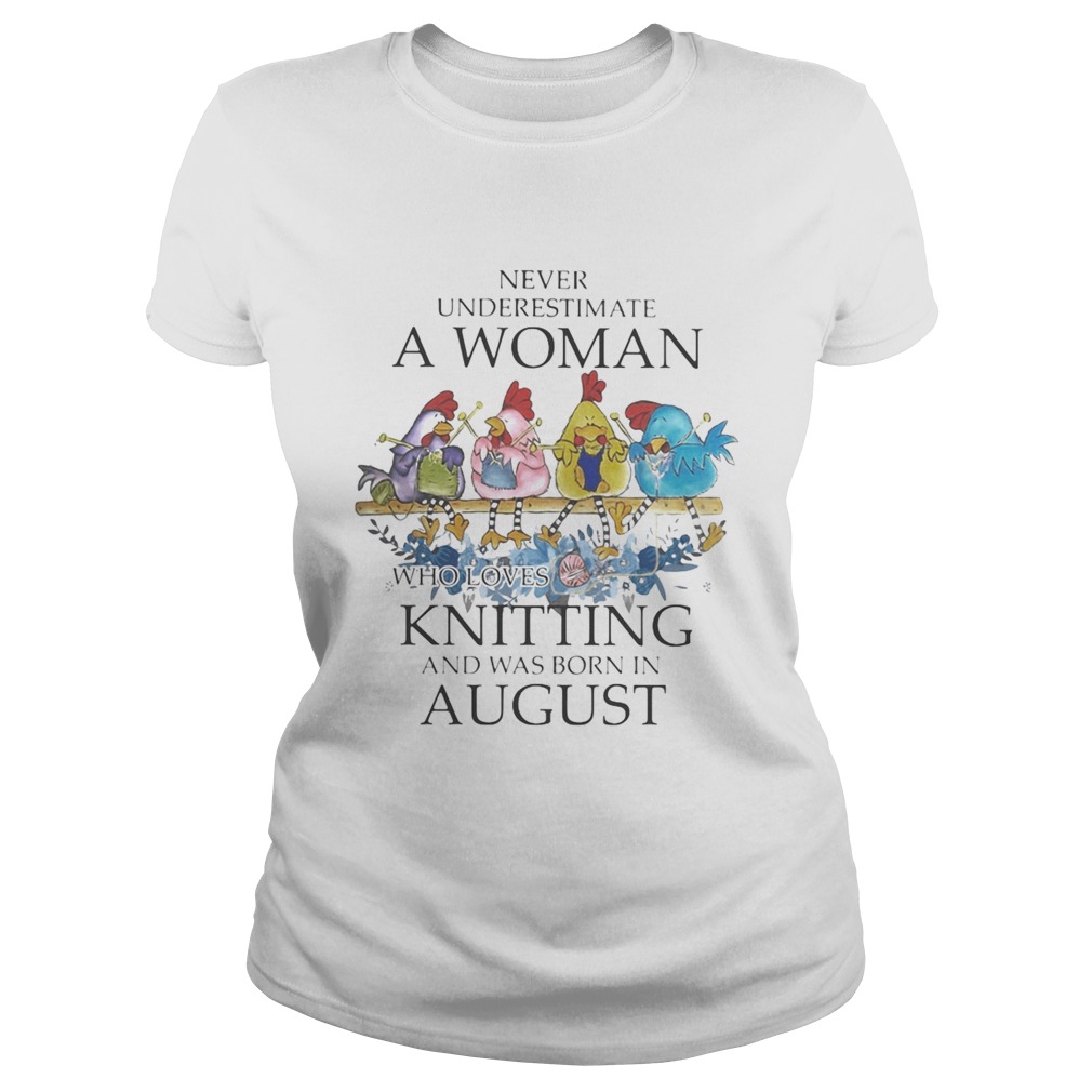 Chickens Never underestimate a woman who loves knitting and was born in august Classic Ladies