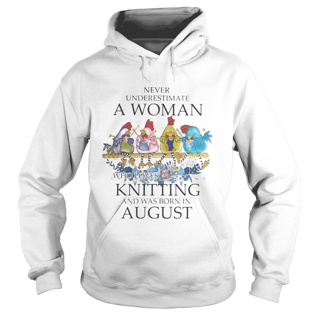 Chickens Never underestimate a woman who loves knitting and was born in august Hoodie