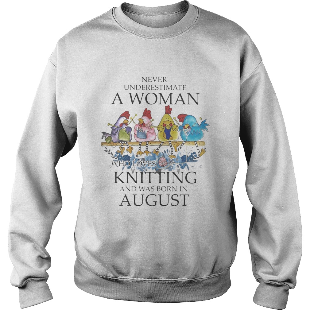Chickens Never underestimate a woman who loves knitting and was born in august Sweatshirt