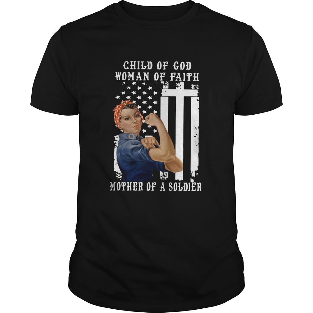 Child Of God Woman Of Faith Mother Of A Soldier shirt