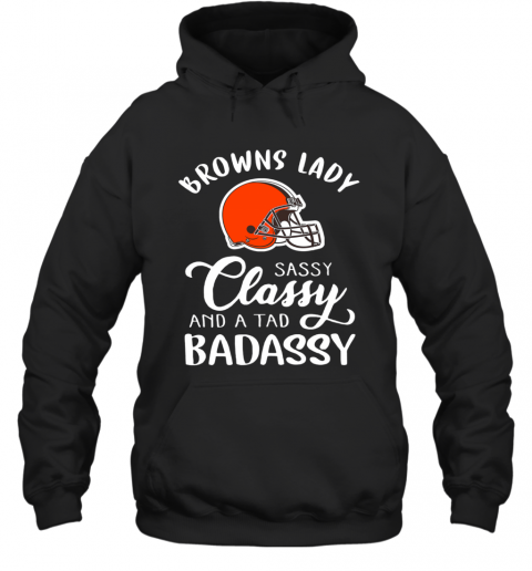 Cleveland Browns Lady Sassy Classy And A Tad Badassy T-Shirt Unisex Hoodie