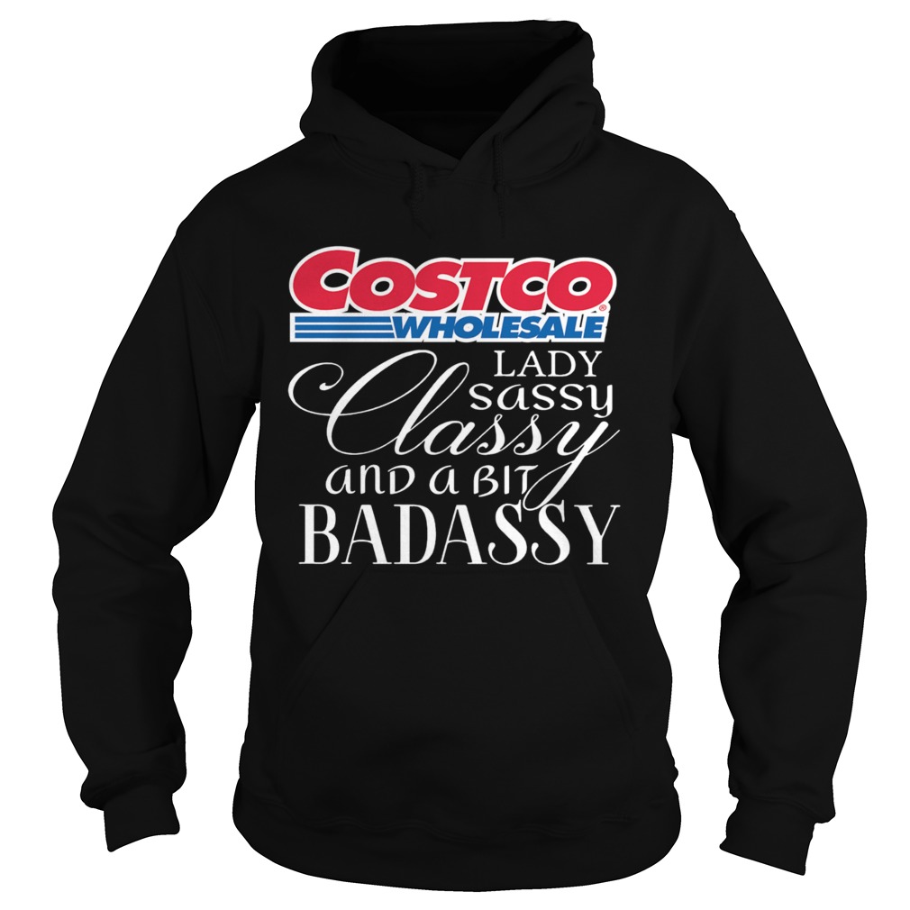 Costco Wholesale Lady Sassy Classy And A Bit Badassy Hoodie