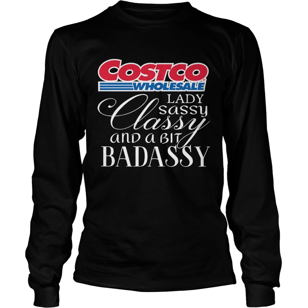 Costco Wholesale Lady Sassy Classy And A Bit Badassy Long Sleeve