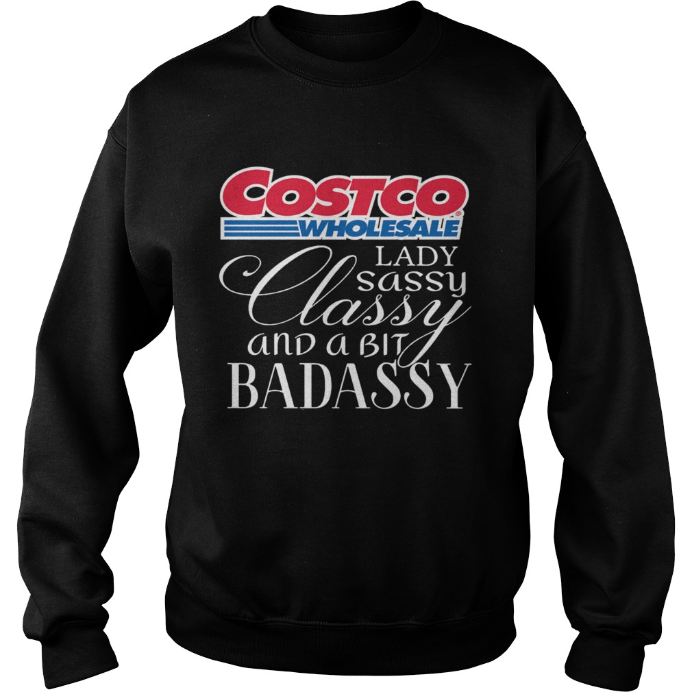 Costco Wholesale Lady Sassy Classy And A Bit Badassy Sweatshirt