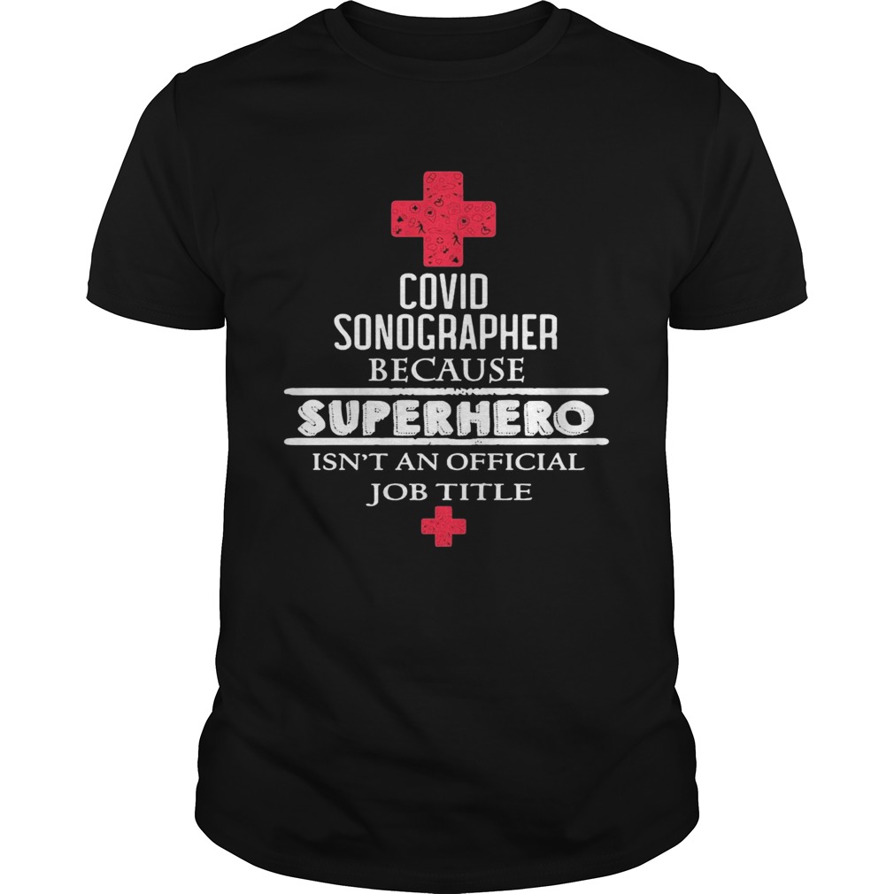 Covid Sonographer Because Superhero Isnt An Official Job Title shirt