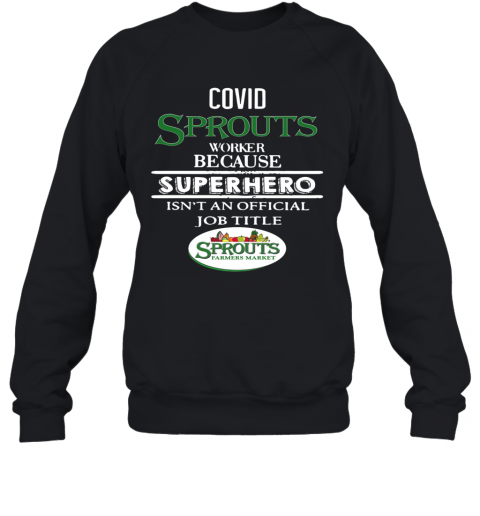 Covid Sprouts Farmer Market Worker Because Superhero Isn'T An Official Job Tile T-Shirt Unisex Sweatshirt