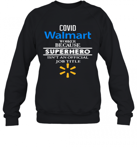 Covid Walmart Worker Because Superhero Isn'T An Official Job Tile T-Shirt Unisex Sweatshirt